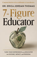 7-Figure Educator: Turn Your Experience as an Educator Into Income, Impact, and Freedom
