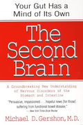 The Second Brain: The Scientific Basis of Gut Instinct & a Groundbreaking New Understanding of Nervous Disorders of the Stomach & Intestine