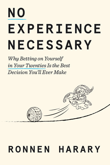 No Experience Necessary: Why Betting on Yourself in Your Twenties Is the Best Decision You'll Ever Make