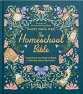The Homeschool Bible: Everything You Need to Build a Thriving Home Education