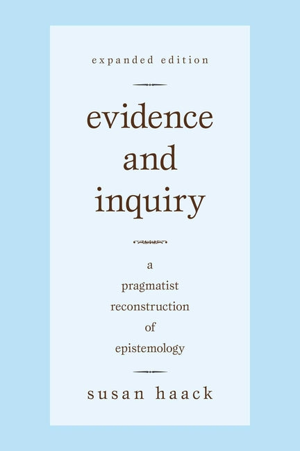Evidence and Inquiry: A Pragmatist Reconstruction of Epistemology (Expanded)