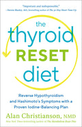 The Thyroid Reset Diet: Reverse Hypothyroidism and Hashimoto's Symptoms with a Proven Iodine-Balancing Plan