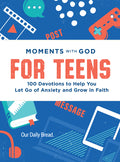 Moments with God for Teens: 100 Devotions to Help You Let Go of Anxiety and Grow in Faith
