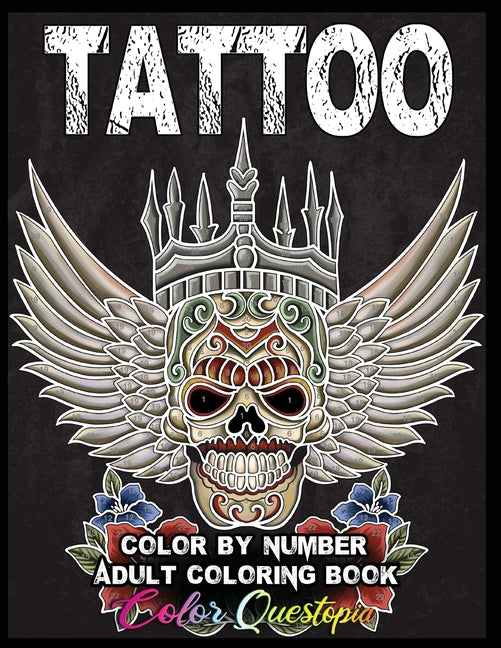 Tattoo Adult Color by Number Coloring Book: 30 Unique Images Including Sugar Skulls, Dragons, Flowers, Butterflies, Dreamcatchers and More!