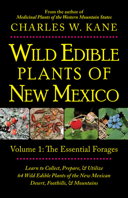 Wild Edible Plants of New Mexico: Volume 1: The Essentail Forages
