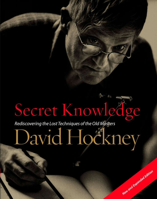 Secret Knowledge (New and Expanded Edition): Rediscovering the Lost Techniques of the Old Masters (Expanded)