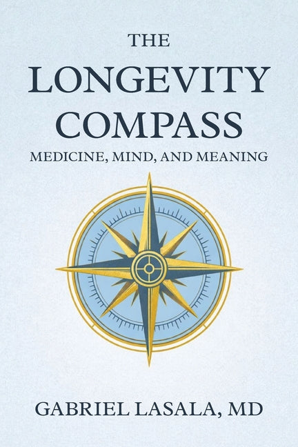 The Longevity Compass: Medicine, Mind, and Meaning