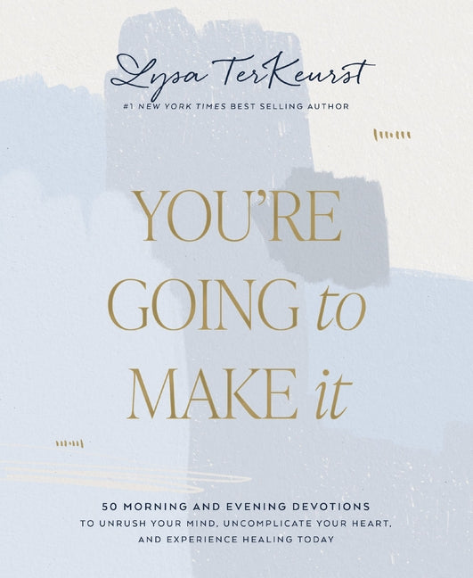 You're Going to Make It: 50 Morning and Evening Devotions to Unrush Your Mind, Uncomplicate Your Heart, and Experience Healing Today (a 50-Day Devotio