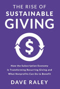 The Rise of Sustainable Giving: How the Subscription Economy Is Transforming Recurring Giving and What Nonprofits Can Do to Benefit