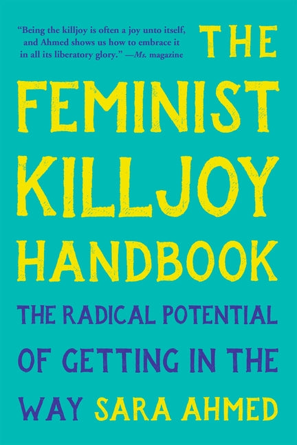 The Feminist Killjoy Handbook: The Radical Potential of Getting in the Way