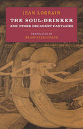 The Soul-Drinker: and Other Decadent Fantasies