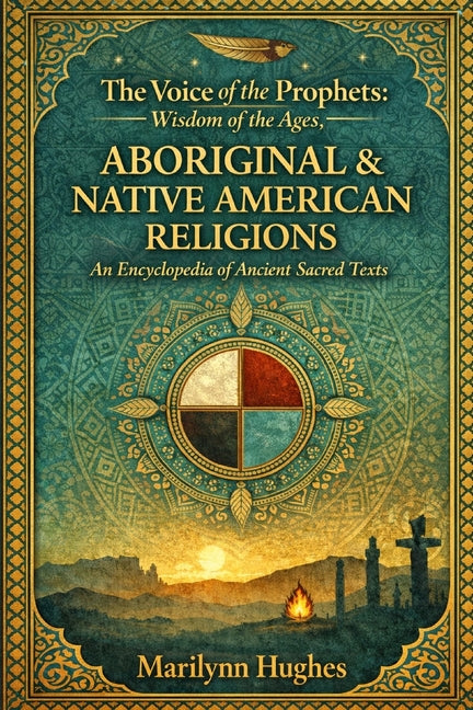 The Voice Of The Prophets: Wisdom Of The Ages, Aboriginal Religions, Native American Religions
