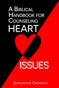 A Biblical Handbook for Counseling Heart Issues