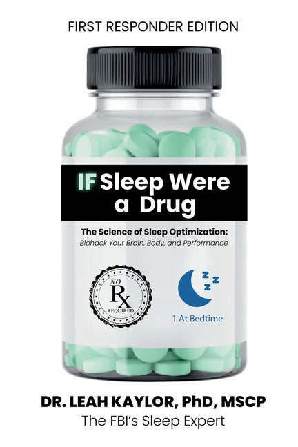 If Sleep Were A Drug: The Science of Sleep Optimization: Biohack Your Brain, Body, and Performance (First Responder)