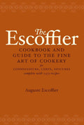 The Escoffier Cookbook: And Guide to the Fine Art of Cookery for Connoisseurs, Chefs, Epicures