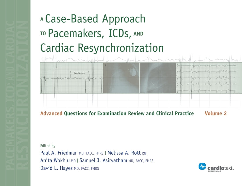 A Case-Based Approach to Pacemakers, ICDs, and Cardiac Resynchronization, Vol. 2: Advanced Questions for Examination and Clinical Practice (Revised)