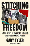 Stitching Freedom: A True Story of Injustice, Defiance, and Hope in Angola Prison