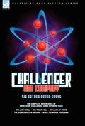 Challenger & Company: The Complete Adventures of Professor Challenger and His Intrepid Team-The Lost World, the Poison Belt, the Land of MIS