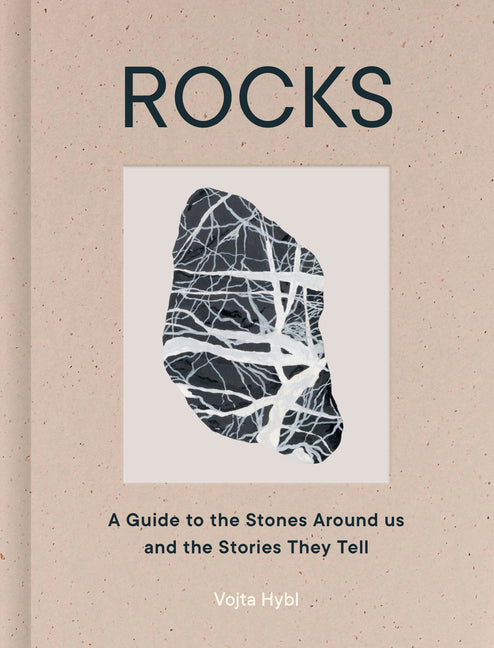 Rocks: A Guide to the Stones Around Us and the Stories They Tell