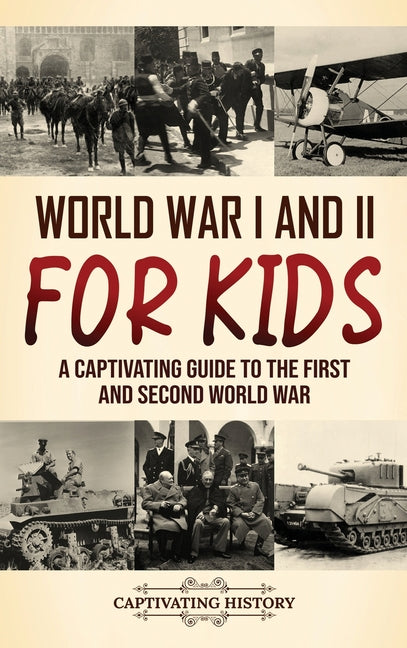 World War I and II for Kids: A Captivating Guide to the First and Second World War