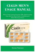 Cialis Men's Usage Manual: Men's Long-Lasting Erection Pills: Quick-acting, Stay and Get Rock Hard, Unadulterated Mind-Blowing Climax