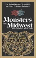 Monsters of the Midwest: True Tales of Bigfoot, Werewolves, and Other Legendary Creatures (Revised)