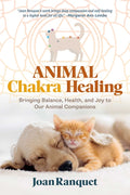 Animal Chakra Healing: Bringing Balance, Health, and Joy to Our Animal Companions
