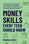Money Skills Every Teen Should Know: A Practical Guide to Money Management and Surviving in the Financial World. Learn to Budget Money. Manage Investm