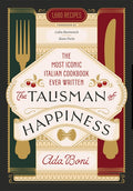 The Talisman of Happiness: The Most Iconic Italian Cookbook Ever Written