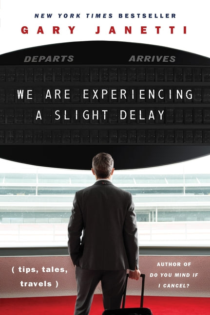 We Are Experiencing a Slight Delay: (Tips, Tales, Travels)