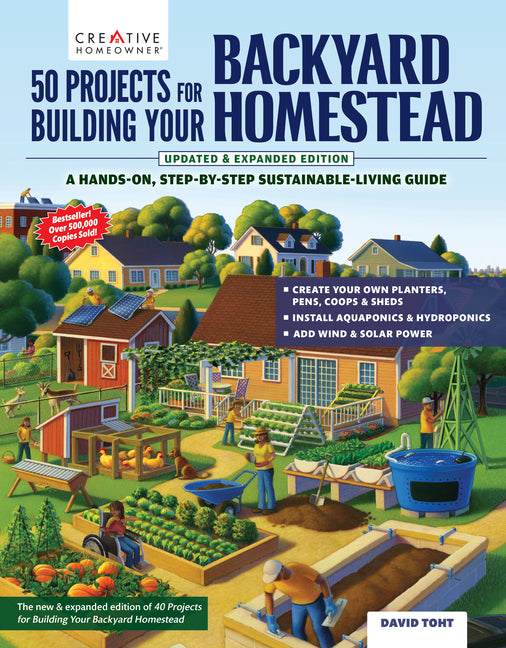 50 Projects for Building Your Backyard Homestead, Updated Edition: A Hands-On, Step-By-Step Sustainable-Living Guide (Revised)