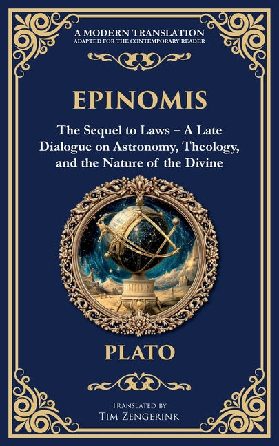 Epinomis: The Sequel to Laws - A Late Dialogue on Astronomy, Theology, and the Nature of the Divine