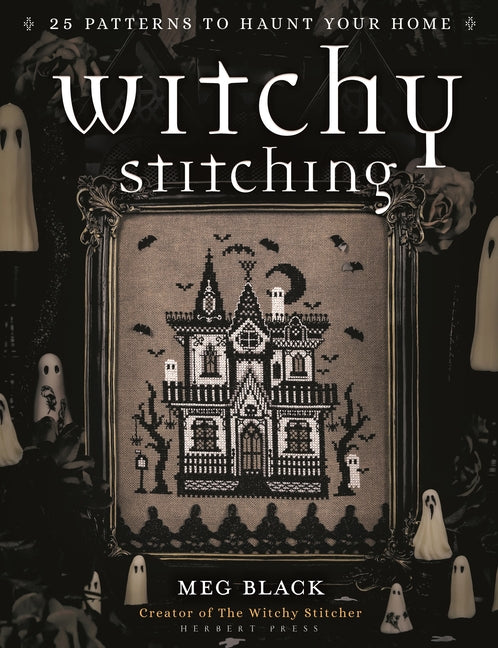Witchy Stitching: 25 Patterns to Haunt Your Home