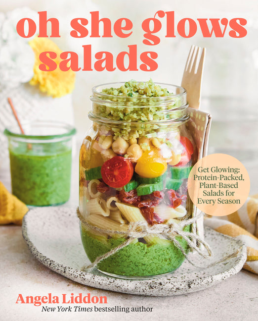Oh She Glows Salads: Get Glowing: Protein-Packed, Plant-Based Salads for Every Season