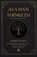 As a Man Thinketh Complete and Annotated Includes Commentary, Historical Context and the Life of James Allen