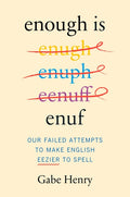Enough Is Enuf: Our Failed Attempts to Make English Easier to Spell
