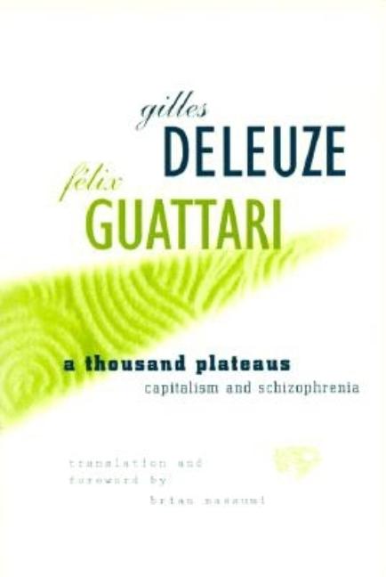 A Thousand Plateaus: Capitalism and Schizophrenia