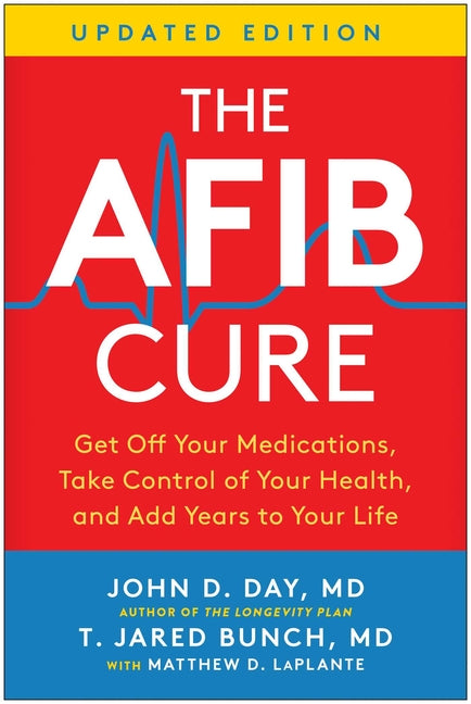 The Afib Cure, Updated Edition: Get Off Your Medications, Take Control of Your Health, and Add Years to Your Life (Revised)