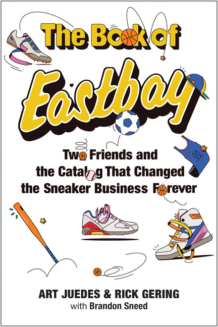 The Book of Eastbay: Two Friends and the Catalog That Changed the Sneaker Business Forever
