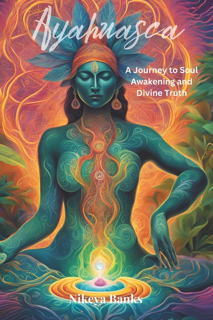 Ayahuasca: A Journey to Soul Awakening and Divine Truth