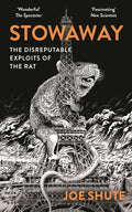 Stowaway: The Disreputable Exploits of the Rat - A New Scientist Non-Fiction Book of the Year