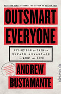 Outsmart Everyone: Spy Skills to Gain an Unfair Advantage in Work and Life