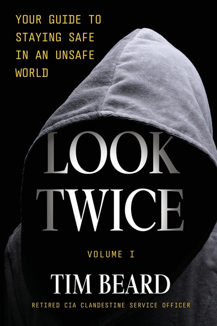 Look Twice: Your Guide to Staying Safe in an Unsafe World, Volume I