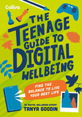 The Teenage Guide to Digital Wellbeing: Learn Healthy Tech Habits, Overcome Online Distractions, and Stay Safe on the Internet with This Essential Guide f