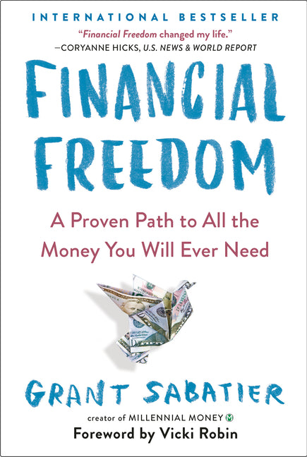 Financial Freedom: A Proven Path to All the Money You Will Ever Need