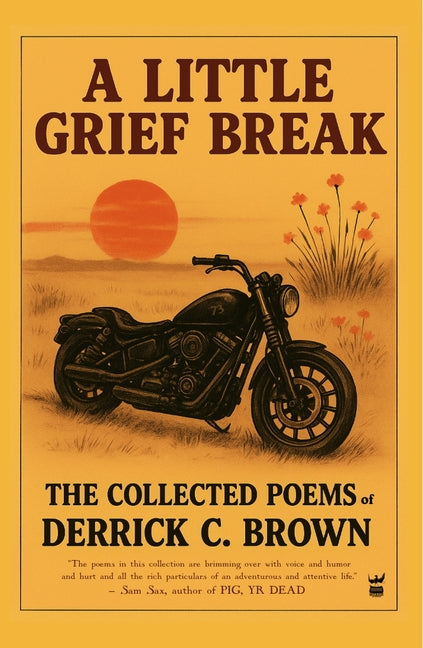 A Little Grief Break: The Collected Poems of Derrick C. Brown 1995-2025