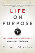 Life on Purpose: How Living for What Matters Most Changes Everything
