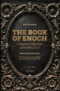 The Book of Enoch: Complete Collection of Enoch 1, 2 & 3 - Annoted Edition with Commentary, Illustrations, and Additional Apocryphal Texts