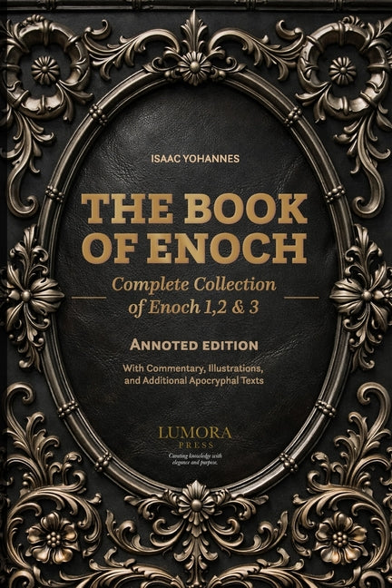 The Book of Enoch: Complete Collection of Enoch 1, 2 & 3 - Annoted Edition with Commentary, Illustrations, and Additional Apocryphal Texts