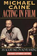 Acting in Film: An Actor's Take on Movie Making (Revised & Expanded)